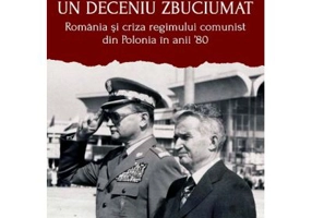 Un deceniu zbuciumat. Romania si criza regimului comunist din Polonia in anii ‘80 - Daniel Filip-Afloarei