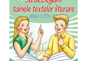 Sa dezlegam tainele textelor literare. Clasa a 4-a. L4CD - Carmen Iordachescu