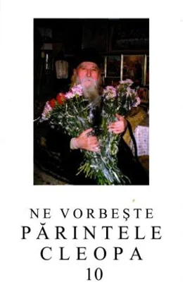 Ne vorbeste parintele Cleopa, volumul 10