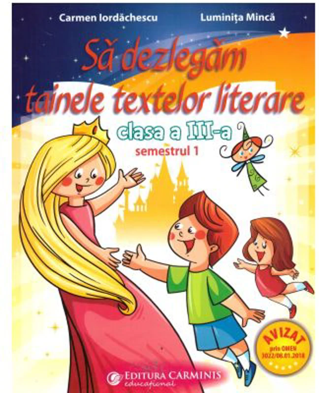 Sa dezlegam tainele textelor literare. Clasa a 3-a. Semestrul 1 AL - Carmen Iordachescu