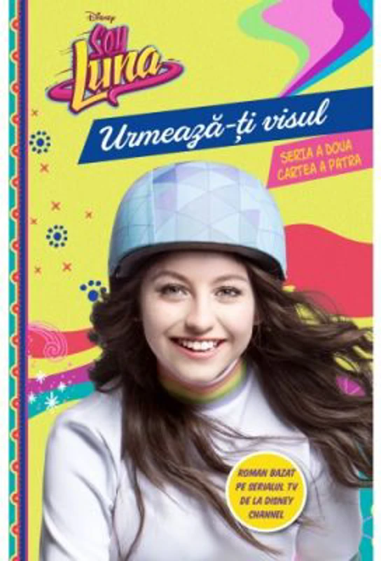 Soy Luna. Urmeaza-ti visul. Seria a doua. Vol 4 - Disney