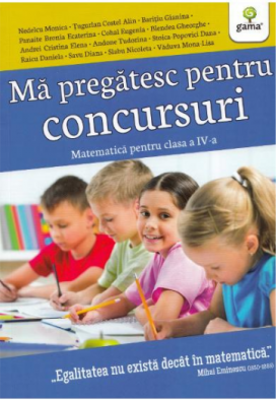 Ma pregatesc pentru concursuri. Matematica pentru clasa a 4-a - Monica Nedelcu