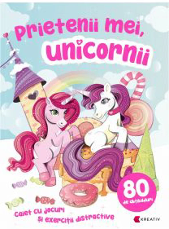 Prietenii mei, unicornii. Caiet cu jocuri si exercitii distractive