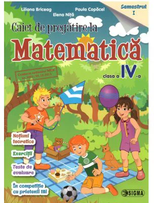 Caiet de pregatire la Matematica pentru clasa a 4-a, semestrul 1- Liliana Briceag