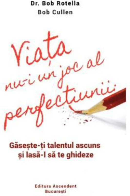 Viata nu-i un joc al perfectiunii. Gaseste-ti talentul ascuns si lasa-l sa te ghideze - Dr. Bob Rotella, Bob Cullen