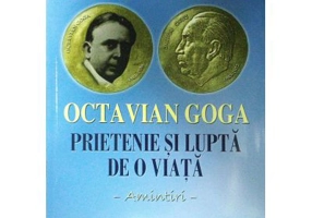 Octavian Goga. Prietenie si lupta de o viata. Amintiri