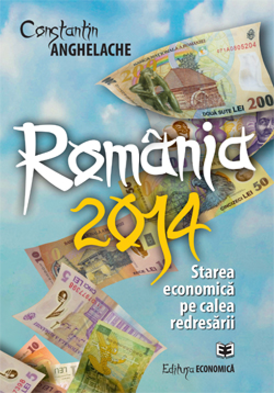 Romania 2014: starea economica pe calea redresarii - Constantin Anghelache