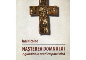 Nasterea Domnului oglindita in predica patristica - Nicolae Jan