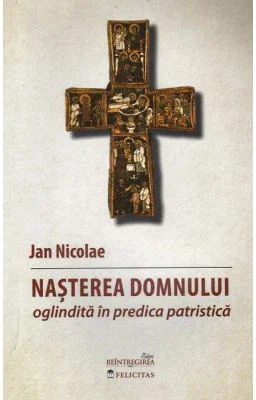 Nasterea Domnului oglindita in predica patristica - Nicolae Jan