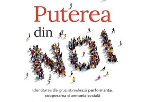 Puterea din NOI. Identitatea de grup stimuleaza performanta, cooperarea si armonia sociala - J. Jay Van Bavel