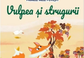 Volumul 60. Primele mele povesti. Vulpea si strugurii