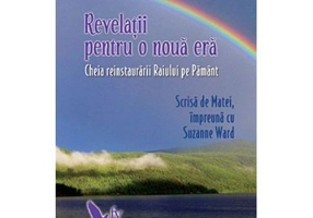 Revelatii pentru o noua era. Cheia reinstaurarii Raiului pe Pamant - Suzanne Ward