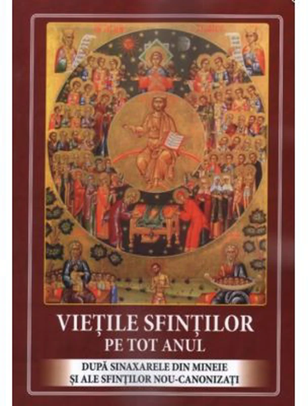 Vietile sfintilor pe tot anul. Dupa sinaxarele din mineie si ale sfintilor nou-canonizati