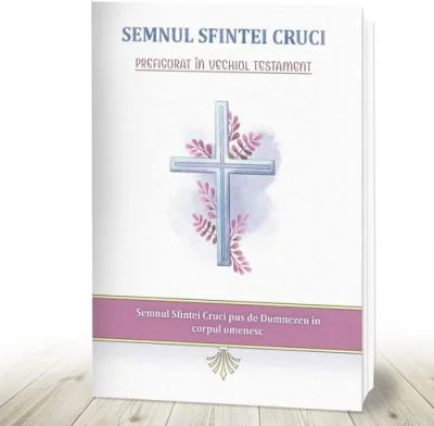 Semnul Sfintei Cruci prefigurat in Vechiul Testament - Nicodim Mandita