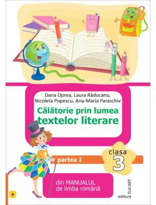 Calatorie prin lumea textelor literare. Partea 1 (A) din manualul de limba romana pentru clasa a 3-a - Dana Oprea