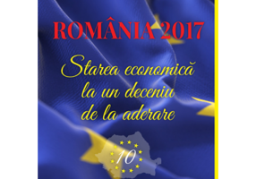 Romania 2017. Starea economica la un deceniu de la aderare - Constantin Anghelache