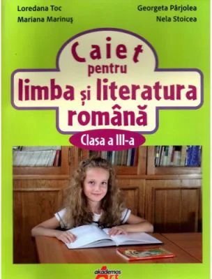 Caiet pentru limba si literatura romana pentru clasa a 3-a - Loredana Toc