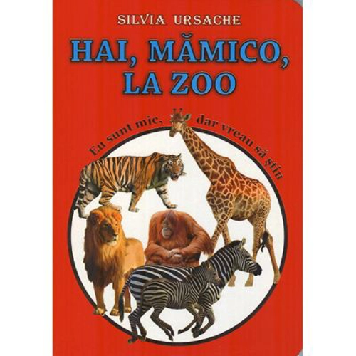 Hai, Mamico, la Zoo. Colectia Eu sunt mic, dar vreau sa stiu