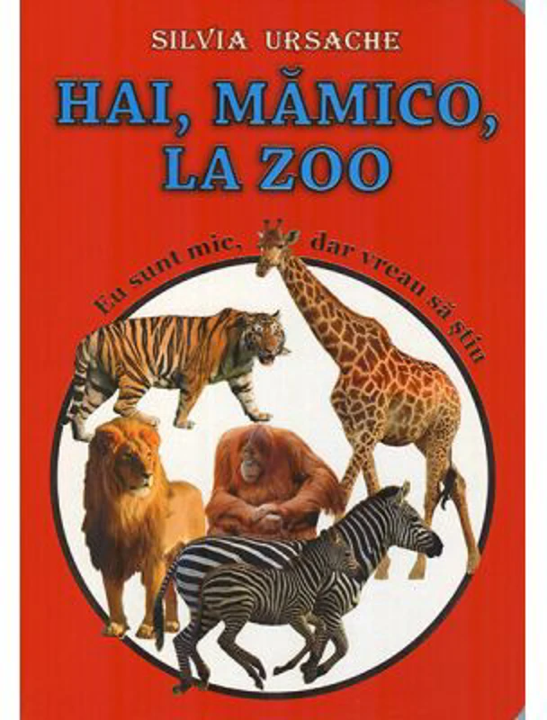Hai, Mamico, la Zoo. Colectia Eu sunt mic, dar vreau sa stiu