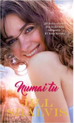 Numai tu - Jill Shalvis
