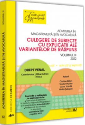 Admiterea in magistratura si in avocatura. Culegere de subiecte cu explicatii ale variantelor de raspuns. Vol. 3 - 2022