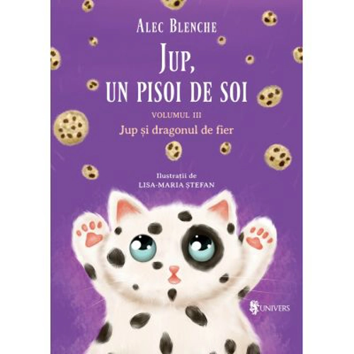 Jup, un pisoi de soi. Volumul 3. Jup si dragonul de fier - Alec Blenche