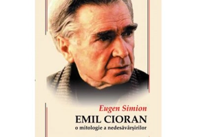 CIORAN. O mitologie a nedesavarsirilor - Eugen Simion