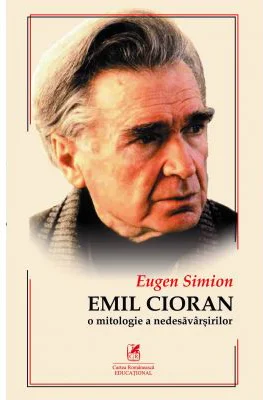 CIORAN. O mitologie a nedesavarsirilor - Eugen Simion