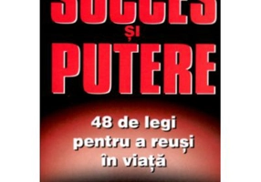 Succes si putere. 48 de legi pentru a reusi in viata - Robert Greene, Joost Elffers