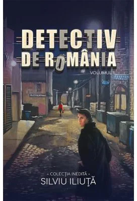 Detectiv de Romania Vol. 1 - Silviu Iliuta