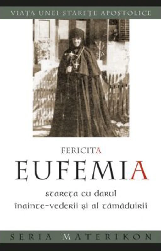 Fericita Eufemia, stareta cu darul inainte‑vederii si al tamaduirii