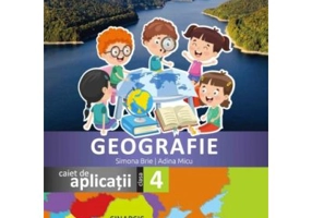 Geografie. Caiet de aplicatii, clasa a 4-a - Simona Brie