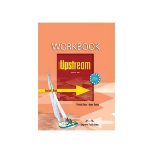 Upstream, Level B1+. Teacher's Workbook Caietul profesorului - Virginia Evans