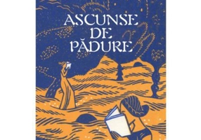 Ascunse de padure. 138 de scriitoare uitate - Eric Dussert