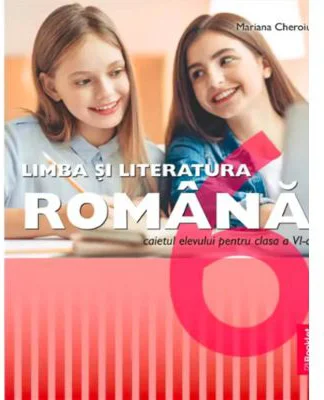 Limba si literatura romana. Clasa a 6-a. Caietul elevului - Mariana Cheroiu