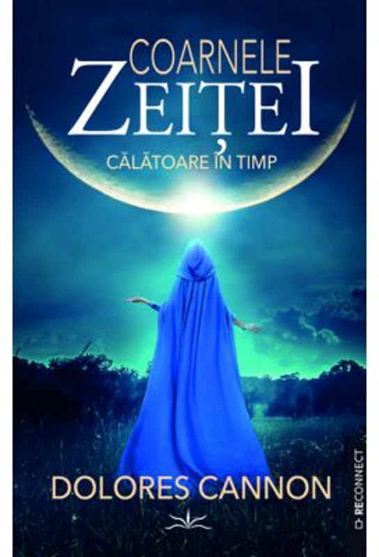 Coarnele zeitei. Calatoare in timp - Dolores Cannon