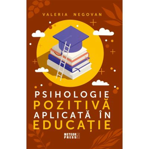 Psihologie pozitiva aplicata in educatie - Valeria Negovan