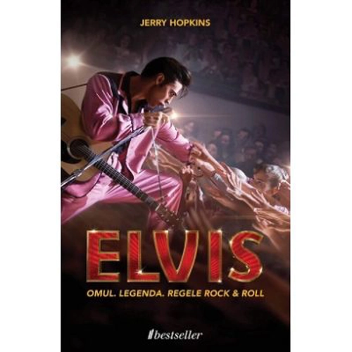 Elvis Presley. Omul. Legenda. Regele rock & roll