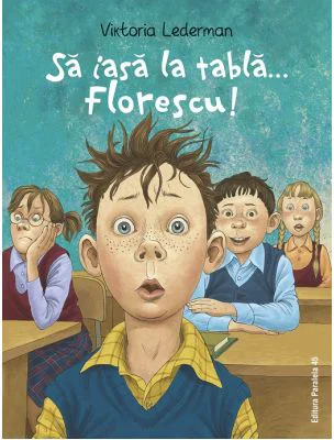 Sa iasa la tabla… Florescu! Aventurile la scoala ale lui Codrut Florescu din clasa a 3-a A - Viktoria Lederman