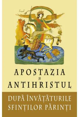 Apostazia si Antihristul dupa invatatura Sfintilor Parinti