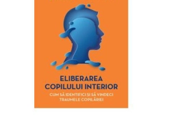 Eliberarea copilului interior. Cum sa identifici si sa vindeci traumele copilariei