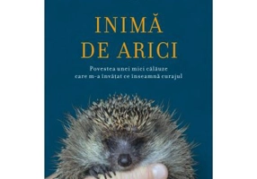 Inima de arici. Povestea unei mici calauze care m-a invatat ce inseamna curajul - Massimo Vacchetta