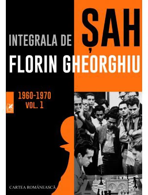 Integrala de sah 1960-1970 Volumul 1 - Florin Gheorghiu