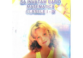 Sa invatam rapid matematica clasele 1-4 - Gheorghe-Adalbert Schneider