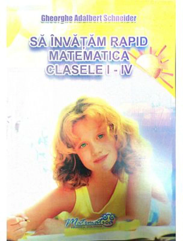 Sa invatam rapid matematica clasele 1-4 - Gheorghe-Adalbert Schneider