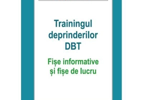 Trainingul deprinderilor DBT. Fise informative si fise de lucru