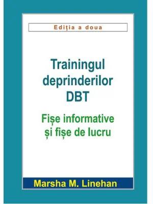 Trainingul deprinderilor DBT. Fise informative si fise de lucru