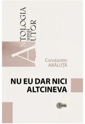 Nu eu dar nici altcineva - Constantin Abaluta
