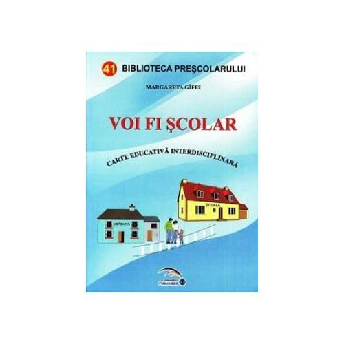 Voi fi scolar. Carte educativa interdisciplinara