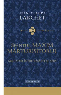 Sfantul Maxim Marturisitorul, mediator intre Rasarit si Apus